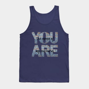 you are the cause of my euphoria Tank Top